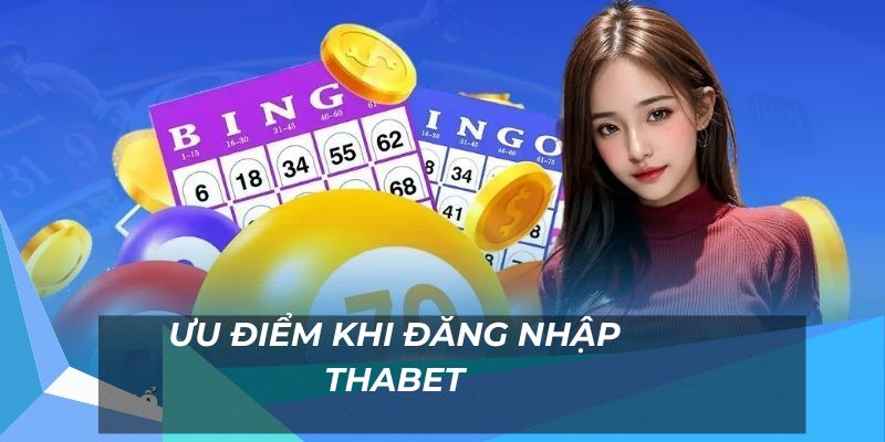 Những ưu điểm khi thực hiện đăng nhập Thabet