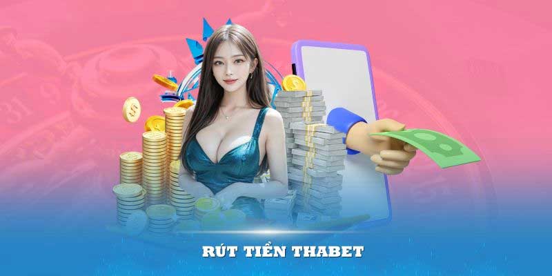 Sức hấp dẫn của việc rút tiền từ Thabet