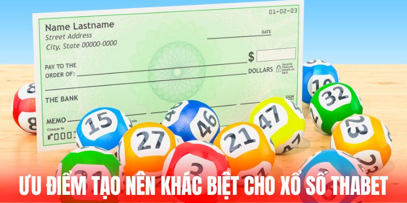 Các ưu điểm tạo nên khác biệt cho xổ số Thabet